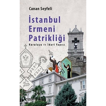 Istanbul Ermeni Patrikliği (Kuruluşu Ve Idari Yapısı) Canan Seyfeli