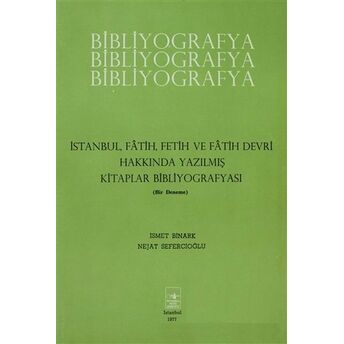 Istanbul Fatih Fetih Ve Fatih Devri Hakkında Yazılmış Kitaplar Bibliyografyası Ismet Binark Nejat Sefercioğlu