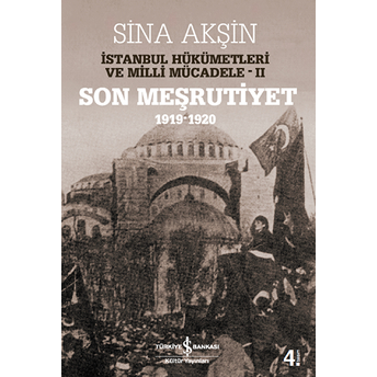 Istanbul Hükümetleri Ve Milli Mücadele Cilt: 2 (Son Meşrutiyet 1919-1920) Sina Akşin