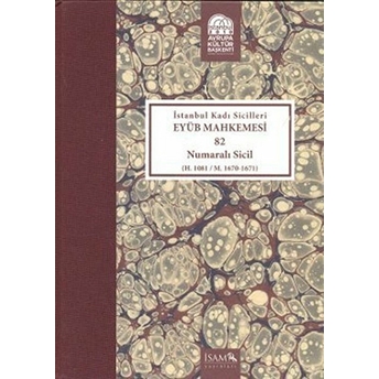 Istanbul Kadı Sicilleri Eyüb Mahkemesi (Havass-I Refia) 82 Numaralı Sicil (H. 1081 / M. 1670 - 1671)