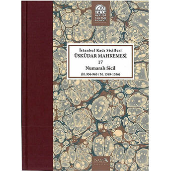 Istanbul Kadı Sicilleri - Üsküdar Mahkemesi 17 Numaralı Sicil (H. 956-963 / M. 1549-1556) Ciltli Orhan Gültekin