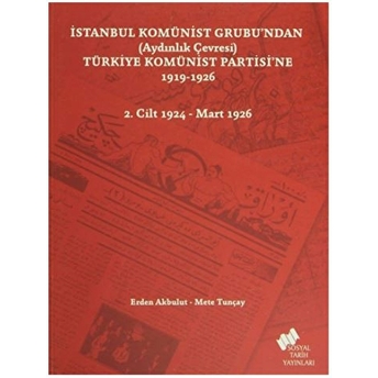 Istanbul Komünist Grubu’ndan (Aydınlık Çevresi) Türkiye Komünist Partisi’ne 1919 - 1926 - 2. Cilt 1924-Mart 1926