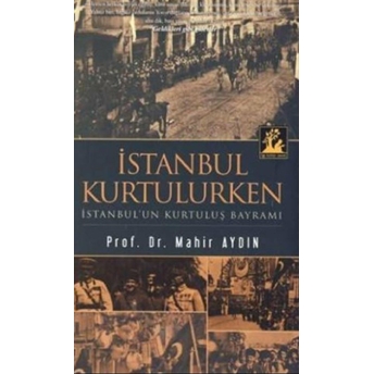 Istanbul Kurtulurken Istanbul'un Kurtuluş Bayramı Mahir Aydın