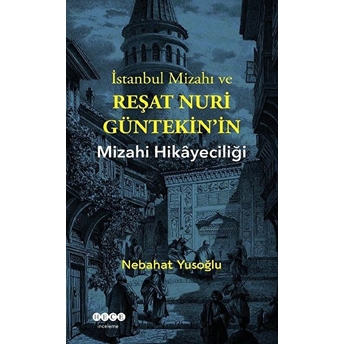 Istanbul Mizahı Ve Reşat Nuri Gültekinin Mizahi Hikayeciliği Nebahat Yusoğlu