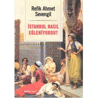 Istanbul Nasıl Eğleniyordu? Refik Ahmet Sevengil