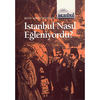 Istanbul Nasıl Eğleniyordu ? Refik Ahmet Sevengil