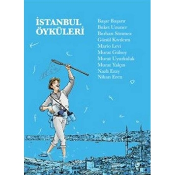 Istanbul Öyküleri Başar Başarır, Buket Uzuner, Burhan Sönmez, Gönül Kıvılcım, ...