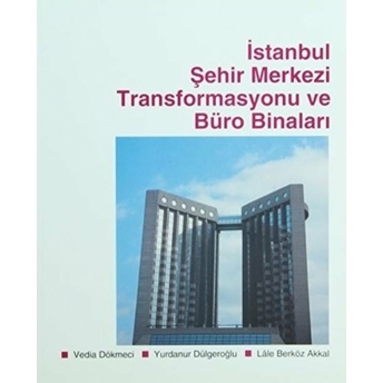 Istanbul Şehir Merkezi Transformasyonu Ve Büro Binaları Lale Berköz Akkal