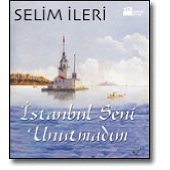 Istanbul Seni Unutmadım Selim Ileri