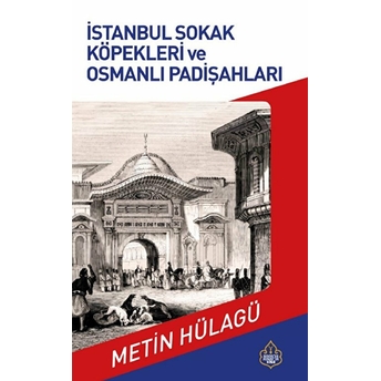 Istanbul Sokak Köpekleri Ve Osmanlı Padişahları Istanbul Sokak Köpeklerinin Tarihi - Metin Hülagü