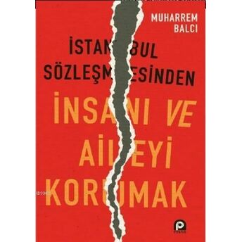 Istanbul Sözleşmesinden Insanı Ve Aileyi Korumak Muharrem Balcı