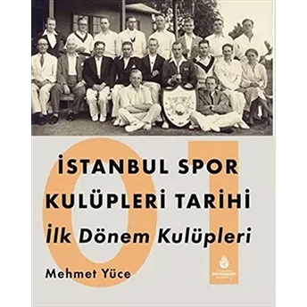 Istanbul Spor Kulüpleri Tarihi Ilk Dönem Kulüpleri Cilt 1 Mehmet Yüce