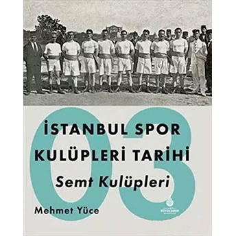 Istanbul Spor Kulüpleri Tarihi Semt Kulüpleri Cilt 3 Mehmet Yüce