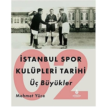 Istanbul Spor Kulüpleri Tarihi Üç Büyükler Cilt 2 Mehmet Yüce