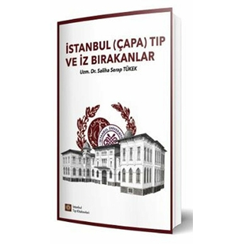 Istanbul Tıp Kitabevi Istanbul (Çapa) Tıp Ve Iz Bırakanlar - Saliha Serap Tükek