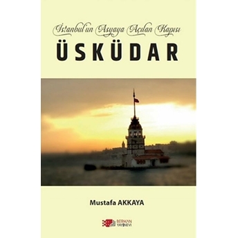 Istanbul’un Asyaya Açılan Kapısı Üsküdar Mustafa Akkaya