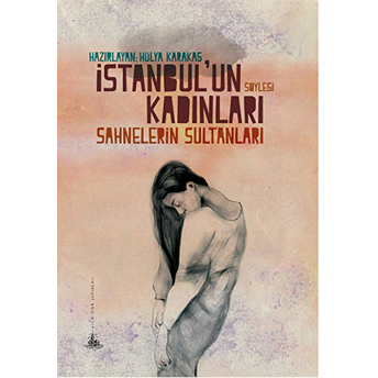 Istanbul’un Kadınları – Sahnelerin Sultanları-Hülya Karakaş