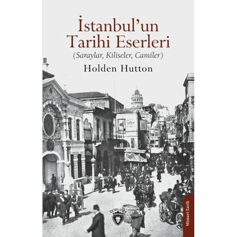 Istanbul’un Tarihi Eserleri (Saraylar, Kiliseler, Camiler) Holden Hutton