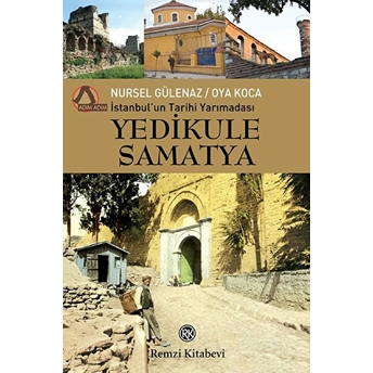 Istanbul’un Tarihi Yarımadası - Yedikule - Samatya Nursel Gülenaz / Oya Koca