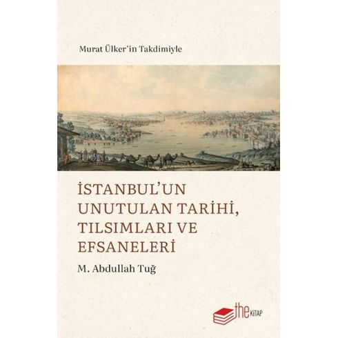 Istanbul’un Unutulan Tarihi, Tılsımları Ve Efsaneleri M. Abdullah Tuğ