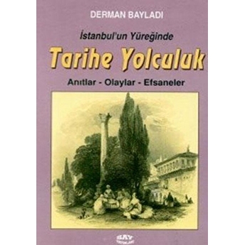 Istanbul’un Yüreğinde Tarihe Yolculuk Anıtlar-Olaylar-Efsaneler Derman Bayladı