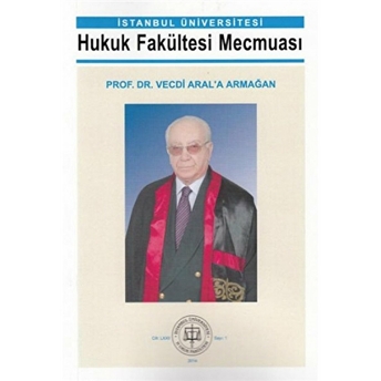 Istanbul Üniversitesi Hukuk Fakültesi Mecmuası Prof. Dr. Vecdi Aral'A Armağan Kolektif