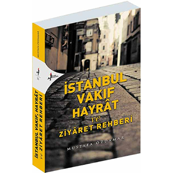 Istanbul Vakıf Hayrat Ve Ziyaret Rehberi Mustafa Özdamar