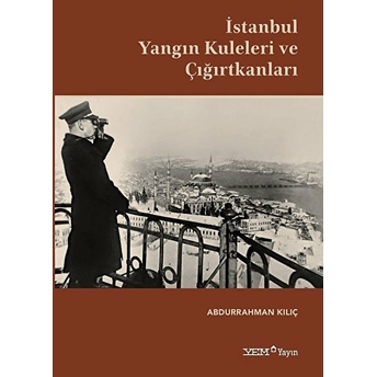 Istanbul Yangın Kuleleri Ve Çığırtkanları - Abdurrahman Kılıç