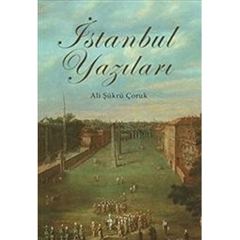 Istanbul Yazıları Ali Şükrü Çoruk