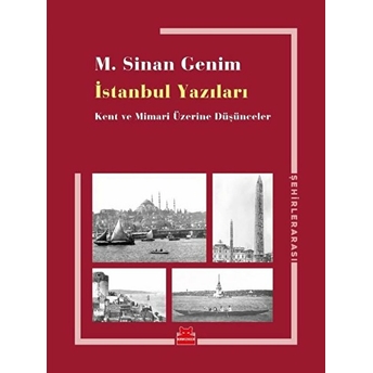 Istanbul Yazıları - Kent Ve Mimari Üzerine Düşünceler M. Sinan Genim