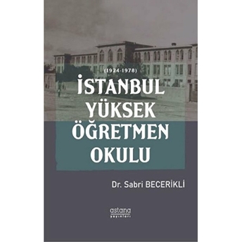 Istanbul Yüksek Öğretmen Okulu (1924-1978) - Sabri Becerikli