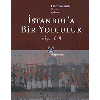 Istanbul'a Bir Yolculuk 1657-1658 Claes Ralamb