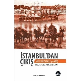 Istanbul'dan Çıkış / Milli Mücadele'ye Giriş Ali Arslan