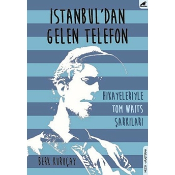 Istanbul'dan Gelen Telefon - Hikayeleriyle Tom Waits Şarkıları Berk Kuruçay