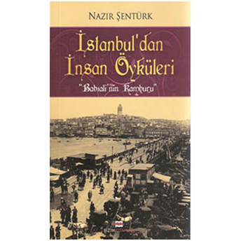 Istanbul'dan Insan Öyküleri - Babıali'nin Kamburu Nazır Şentürk