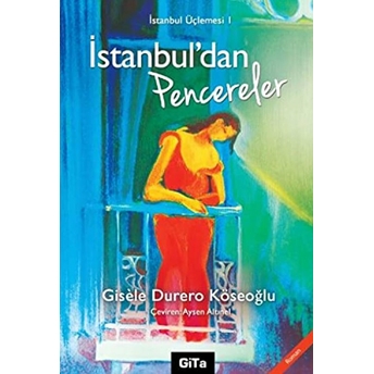 Istanbul'dan Pencereler Istanbul Üçlemesi 1 Gisele Durero Köseoğlu