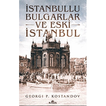 Istanbullu Bulgarlar Ve Eski Istanbul Georgi P. Kostandov