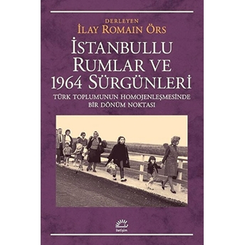 Istanbullu Rumlar Ve 1964 Sürgünleri Ilay Romain Örs Der.