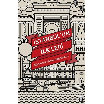 Istanbul'un Ilkleri Süleyman Faruk Göncüoğlu