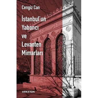 Istanbul'un Yabancı Ve Levanten Mimarları Cengiz Can