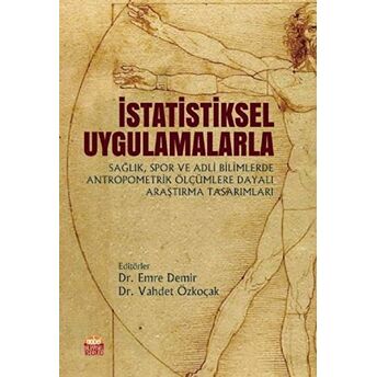 Istatistiksel Uygulamalarla Sağlık Spor Ve Adli Bilimlerde Antropometrik Ölçümlere Dayalı Araştırma Tasarımları Emre Demir