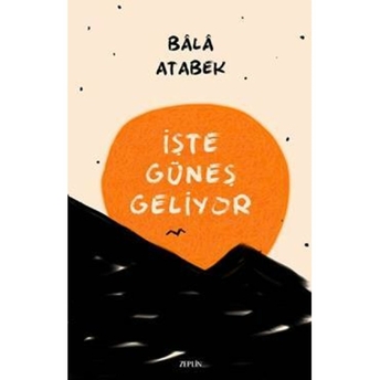 Işte Güneş Geliyor Bala Atabek