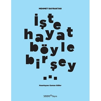 Işte Hayat Böyle Bir Şey - Mehmet Bayraktar