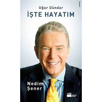 Işte Hayatım: Uğur Dündar Nedim Şener