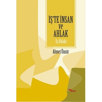 Iş'te Insan Ve Ahlak - Iş Ahlakı Ahmet Ünsür