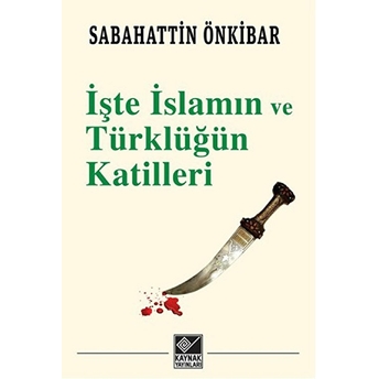 Işte Islamın Ve Türklüğün Katilleri Sabahattin Önkibar