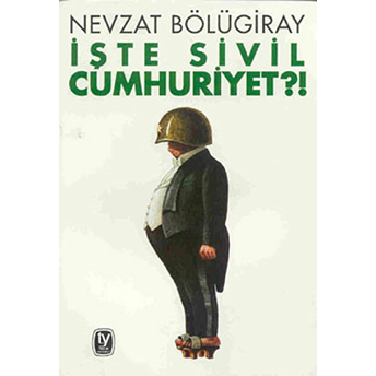 Işte Sivil Cumhuriyet?! Nevzat Bölügiray