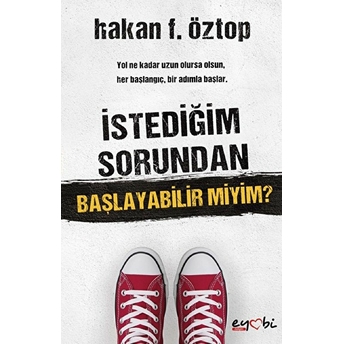 Istediğim Sorundan Başlayabilir Miyim? Hakan F. Öztop