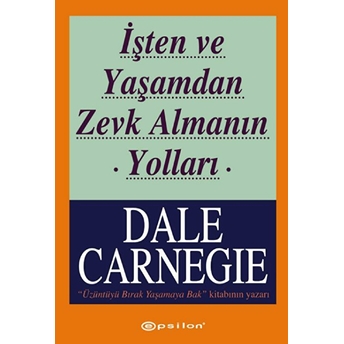 Işten Ve Yaşamdan Zevk Almanın Yolları Dale Carnegie