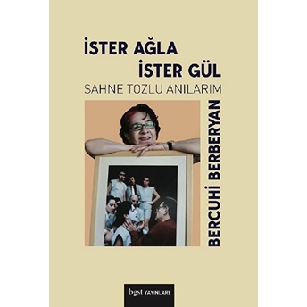 Ister Ağla Ister Gül - Sahne Tozlu Anılarım Bercuhi Berberyan